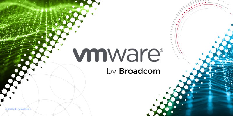 博通不再向客户提供VMware技术支持 后续仅由代理商提供支持 – 蓝点网
